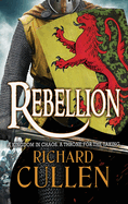 Rebellion: Discover an EPIC unforgettable Historical Adventure series from Richard Cullen