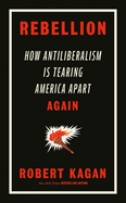 Rebellion: How Antiliberalism Is Tearing America Apart Again