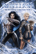 Rebellion: (The Secret of the Golden Gods, Book 2) (Prequel to The Ilenian Enigma)