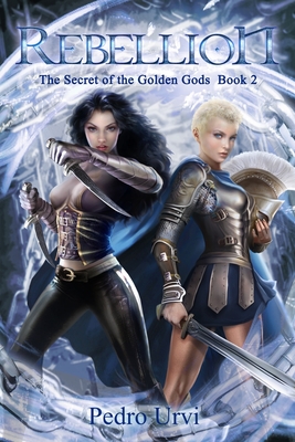 Rebellion: (The Secret of the Golden Gods, Book 2) (Prequel to The Ilenian Enigma) - Cox, Christy (Translated by), and Gauld, Peter (Editor)