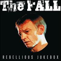 Rebellious Jukebox - The Fall