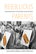 Rebellious Parents: Parental Movements in Central-Eastern Europe and Russia
