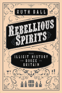 Rebellious Spirits: The Illicit History of Booze in Britain