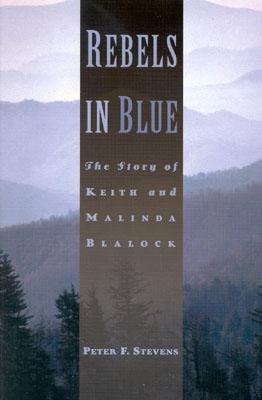 Rebels in Blue: The Story of Keith and Malinda Blalock - Stevens, Peter F