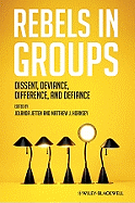 Rebels in Groups: Dissent, Deviance, Difference, and Defiance