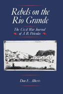 Rebels on the Rio Grande: The Civil War Journal of A. B. Peticolas