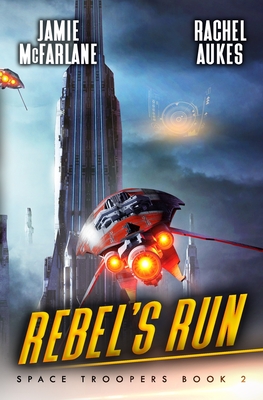 Rebel's Run: A Military Sci-Fi Series - Aukes, Rachel, and McFarlane, Jamie