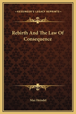 Rebirth and the Law of Consequence - Heindel, Max