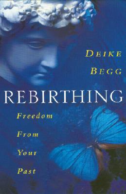 Rebirthing: Freedom from Your Past - Begg, Deike