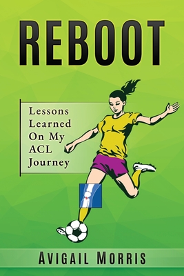 Reboot: Lessons Learned On My ACL Journey - Morris, Avigail