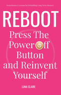 Reboot Neuromastery Lessons for Rebuilding Long Term Memory: Press the Power Off Button and Reinvent Yourself