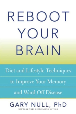 Reboot Your Brain: Diet and Lifestyle Techniques to Improve Your Memory and Ward Off Disease - Null, Gary