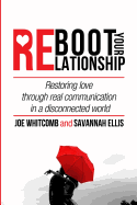 Reboot Your Relationship: Restoring Love Through Real Connection in a Disconnected World