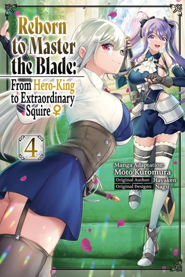 Reborn to Master the Blade: From Hero-King to Extraordinary Squire?, Vol. 4 (Manga): Volume 4 - Hayaken, and Kuromura, Moto, and Nagu