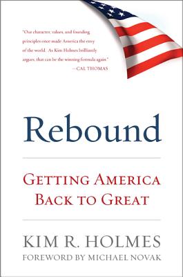 Rebound: Getting America Back to Great - Holmes, Kim R, and Novak, Michael (Foreword by)