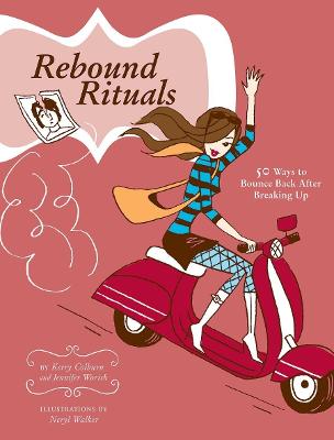 Rebound Rituals: 50 Ways to Bounce Back After Breaking Up - Worick, Jennifer, and Colburn, Kerry
