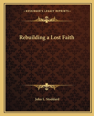 Rebuilding a Lost Faith - Stoddard, John L