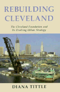 Rebuilding Cleveland: The Cleveland Foundation and Its Evolving Urban Strategy