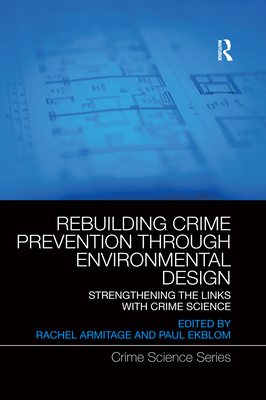 Rebuilding Crime Prevention Through Environmental Design: Strengthening the Links with Crime Science - Armitage, Rachel (Editor), and Ekblom, Paul (Editor)