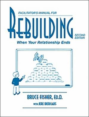 Rebuilding Facilitator's Manual: When Your Relationship Ends - Fisher, Bruce, Mr., and Bierhaus, Jere