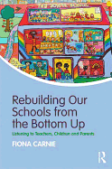 Rebuilding Our Schools from the Bottom Up: Listening to Teachers, Children and Parents
