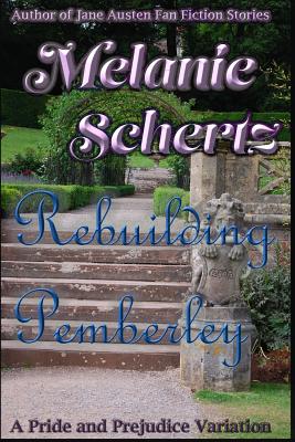 Rebuilding Pemberley - Lady, A, and Tanner, Kay (Editor), and Schertz, Melanie