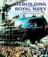Rebuilding the Royal Navy, Volume 4: Warship Design Since 1945 - Brown, D K, and Moore, George