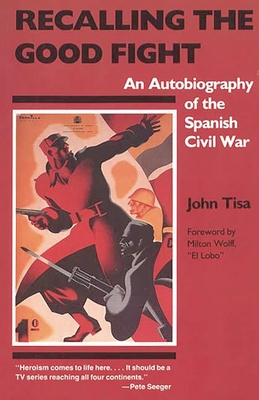 Recalling the Good Fight: An Autobiography of the Spanish Civil War - Tisa, John