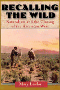 Recalling the Wild: Naturalism and the Closing of the American West