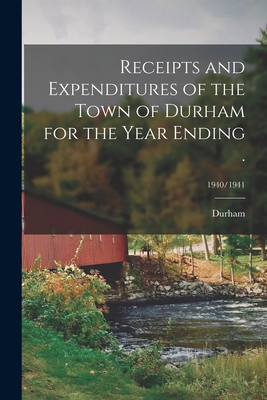 Receipts and Expenditures of the Town of Durham for the Year Ending .; 1940/1941 - Durham (N H Town) (Creator)