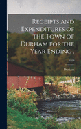 Receipts and Expenditures of the Town of Durham for the Year Ending .; 1959