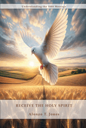 Receive the Holy Spirit: How to Receive the Return of the Latter Rain, How to be perfected by the power of the Holy Spirit and much more.