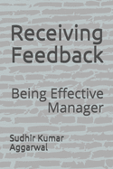 Receiving Feedback: Being Effective Manager - Aggarwal, Sudhir Kumar