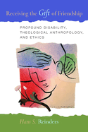 Receiving the Gift of Friendship: Profound Disability, Theological Anthropology, and Ethics
