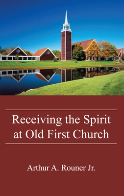 Receiving the Spirit at Old First Church - Rouner, Arthur A, Jr.