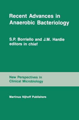 Recent Advances in Anaerobic Bacteriology: Proceedings of the Fourth Anaerobic Discussion Group Symposium Held at Churchill College, University of Cambridge, July 26 28, 1985 - Borriello, S P, and Drasar, B S (Editor), and Duerden, B I (Editor)