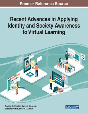 Recent Advances in Applying Identity and Society Awareness to Virtual Learning - Stricker, Andrew G (Editor), and Calongne, Cynthia (Editor), and Truman, Barbara (Editor)