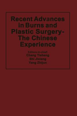 Recent Advances in Burns and Plastic Surgery -- The Chinese Experience - Tisheng Chang (Editor), and Jixiang Shi (Editor), and Zhijun Yang (Editor)