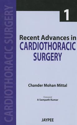 Recent Advances in Cardiothoracic Surgery - 1 - Mittal, Chander Mohan