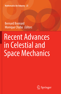 Recent Advances in Celestial and Space Mechanics