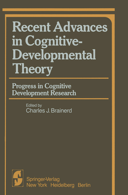 Recent Advances in Cognitive-Developmental Theory - Brainerd, Charles J (Editor)