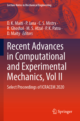 Recent Advances in Computational and Experimental Mechanics, Vol II: Select Proceedings of ICRACEM 2020 - Maiti, D. K. (Editor), and Jana, P. (Editor), and Mistry, C. S. (Editor)