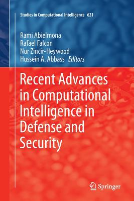 Recent Advances in Computational Intelligence in Defense and Security - Abielmona, Rami (Editor), and Falcon, Rafael (Editor), and Zincir-Heywood, Nur (Editor)