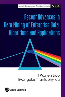 Recent Advances in Data Mining of Enterprise Data: Algorithms and Applications - Triantaphyllou, Evangelos, and Liao, T Warren