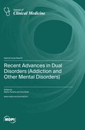 Recent Advances in Dual Disorders (Addiction and Other Mental Disorders)