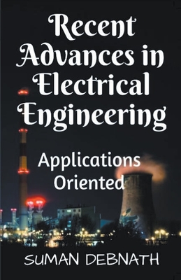 Recent Advances in Electrical Engineering: Applications Oriented - Debnath, Suman