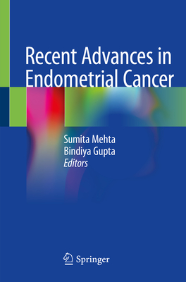Recent Advances in Endometrial Cancer - Mehta, Sumita (Editor), and Gupta, Bindiya (Editor)