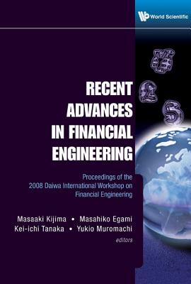 Recent Advances in Financial Engineering - Proceedings of the 2008 Daiwa International Workshop on Financial Engineering - Kijima, Masaaki (Editor), and Egami, Masahiko (Editor), and Tanaka, Kei-Ichi (Editor)