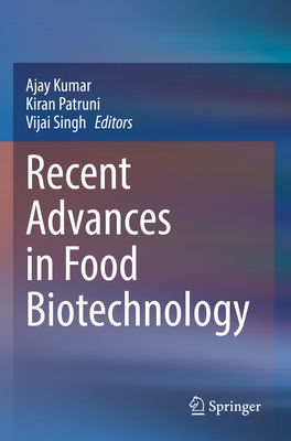 Recent Advances in Food Biotechnology - Kumar, Ajay (Editor), and Patruni, Kiran (Editor), and Singh, Vijai (Editor)