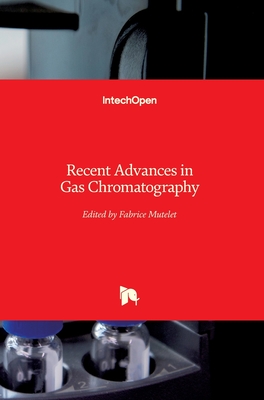 Recent Advances in Gas Chromatography - Mutelet, Fabrice (Editor)